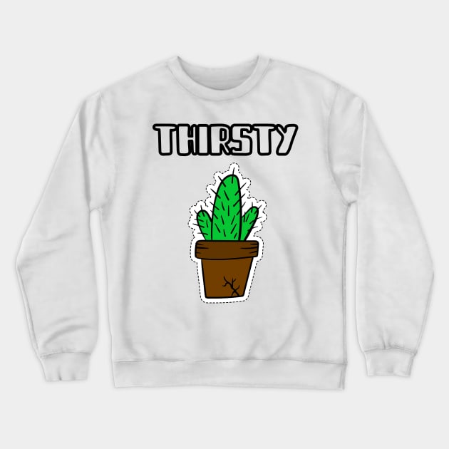 Thirsty Crewneck Sweatshirt by barn-of-nature